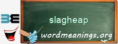 WordMeaning blackboard for slagheap